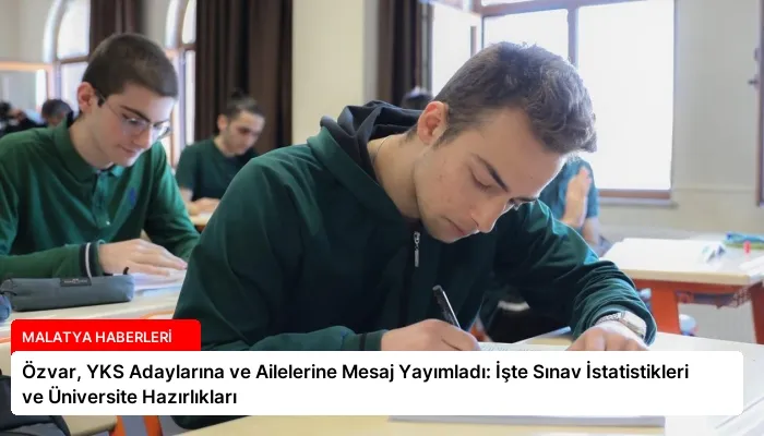 Özvar, YKS Adaylarına ve Ailelerine Mesaj Yayımladı: İşte Sınav İstatistikleri ve Üniversite Hazırlıkları