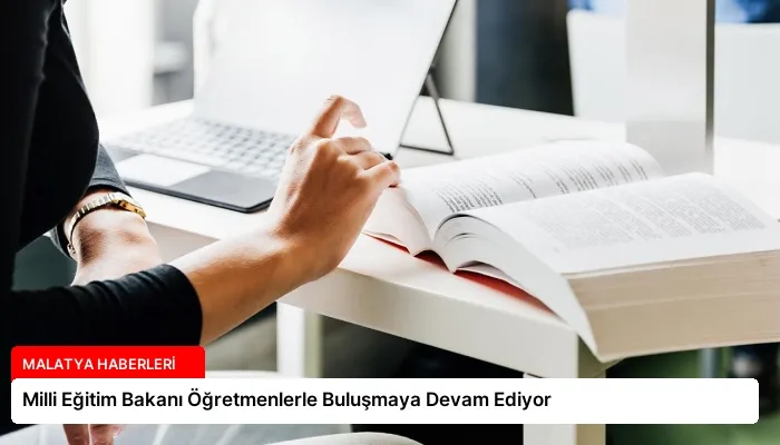 Milli Eğitim Bakanı Öğretmenlerle Buluşmaya Devam Ediyor