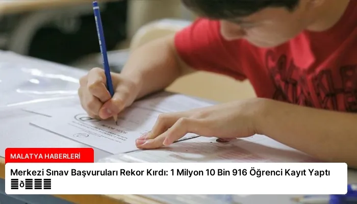 Merkezi Sınav Başvuruları Rekor Kırdı: 1 Milyon 10 Bin 916 Öğrenci Kayıt Yaptı ⏬👇
