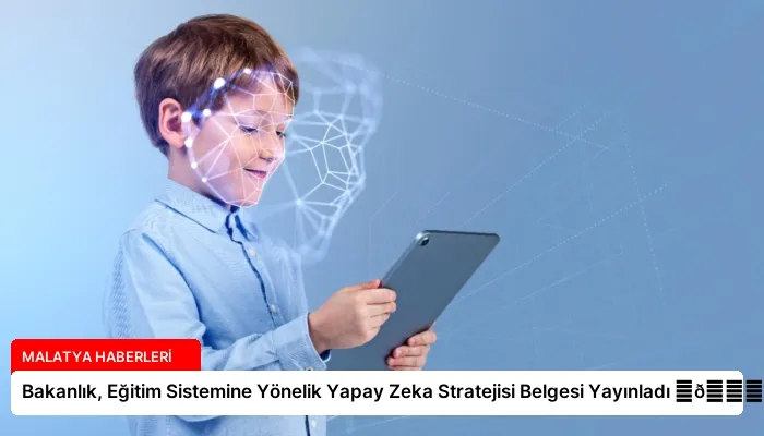 Bakanlık, Eğitim Sistemine Yönelik Yapay Zeka Stratejisi Belgesi Yayınladı ⏬👇
