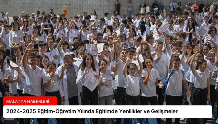 2024-2025 Eğitim-Öğretim Yılında Eğitimde Yenilikler ve Gelişmeler