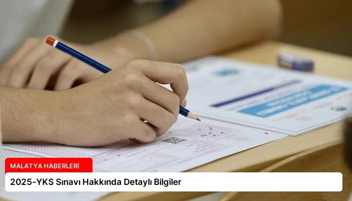 2025-YKS Sınavı Hakkında Detaylı Bilgiler