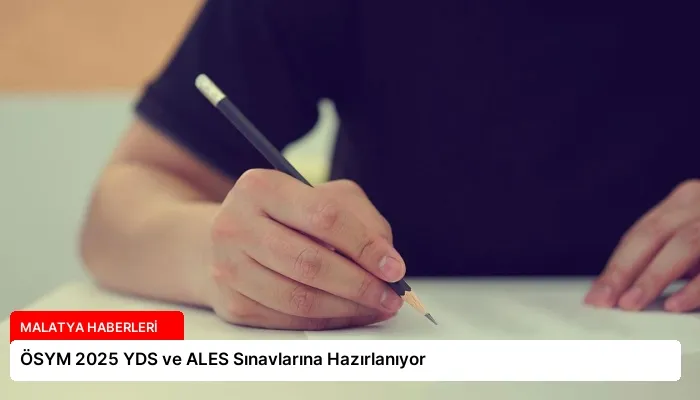 ÖSYM 2025 YDS ve ALES Sınavlarına Hazırlanıyor