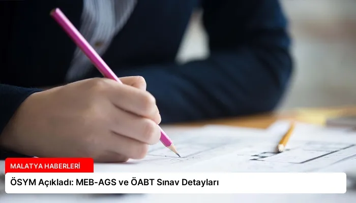 ÖSYM Açıkladı: MEB-AGS ve ÖABT Sınav Detayları