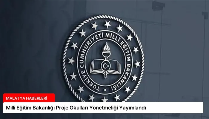 Milli Eğitim Bakanlığı Proje Okulları Yönetmeliği Yayımlandı