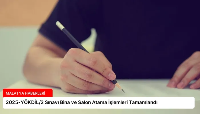 2025-YÖKDİL/2 Sınavı Bina ve Salon Atama İşlemleri Tamamlandı