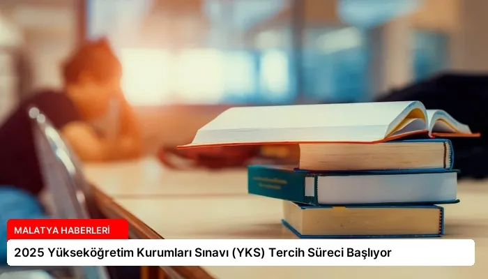 2025 Yükseköğretim Kurumları Sınavı (YKS) Tercih Süreci Başlıyor