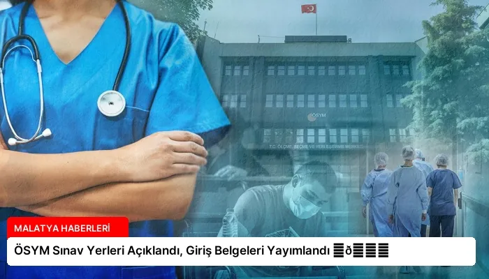 ÖSYM Sınav Yerleri Açıklandı, Giriş Belgeleri Yayımlandı ⏬👇