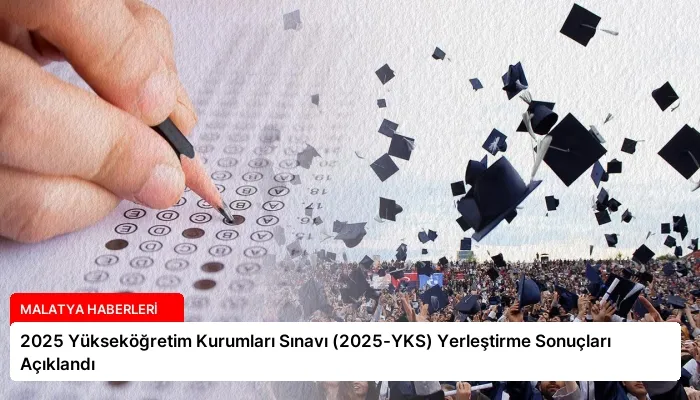 2025 Yükseköğretim Kurumları Sınavı (2025-YKS) Yerleştirme Sonuçları Açıklandı