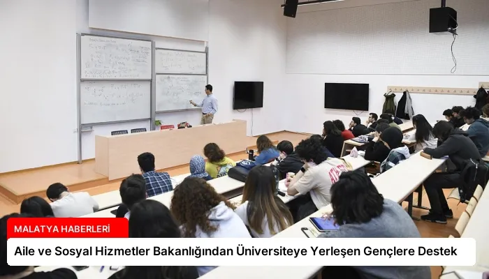 Aile ve Sosyal Hizmetler Bakanlığından Üniversiteye Yerleşen Gençlere Destek