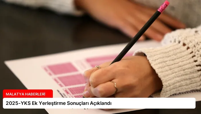 2025-YKS Ek Yerleştirme Sonuçları Açıklandı