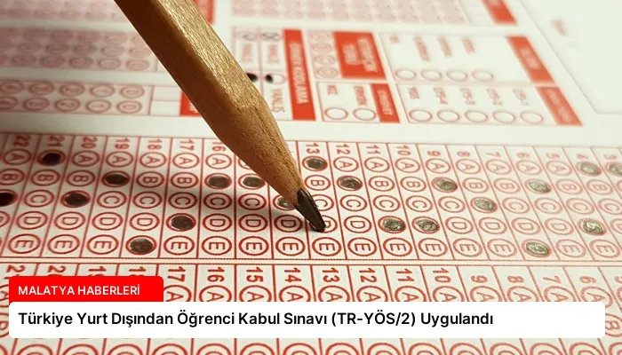 Türkiye Yurt Dışından Öğrenci Kabul Sınavı (TR-YÖS/2) Uygulandı