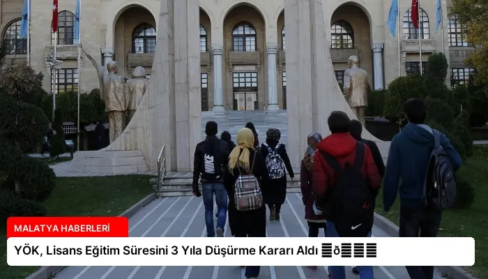 YÖK, Lisans Eğitim Süresini 3 Yıla Düşürme Kararı Aldı ⏬👇