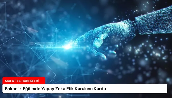 Bakanlık Eğitimde Yapay Zeka Etik Kurulunu Kurdu