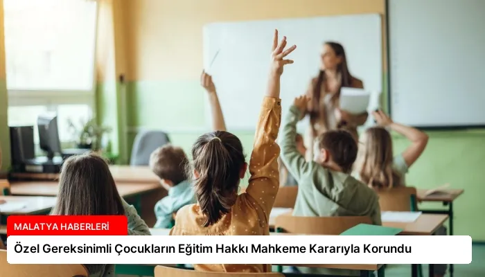 Özel Gereksinimli Çocukların Eğitim Hakkı Mahkeme Kararıyla Korundu