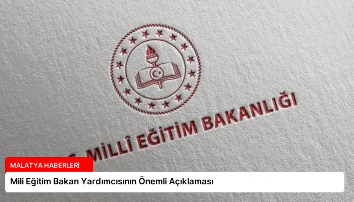 Mili Eğitim Bakan Yardımcısının Önemli Açıklaması