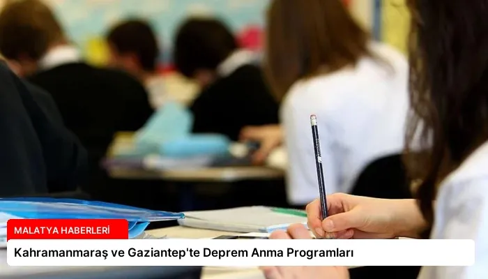 Kahramanmaraş ve Gaziantep’te Deprem Anma Programları