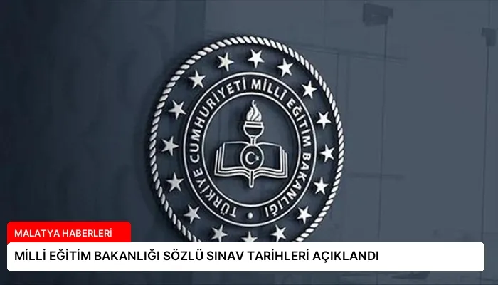 MİLLİ EĞİTİM BAKANLIĞI SÖZLÜ SINAV TARİHLERİ AÇIKLANDI