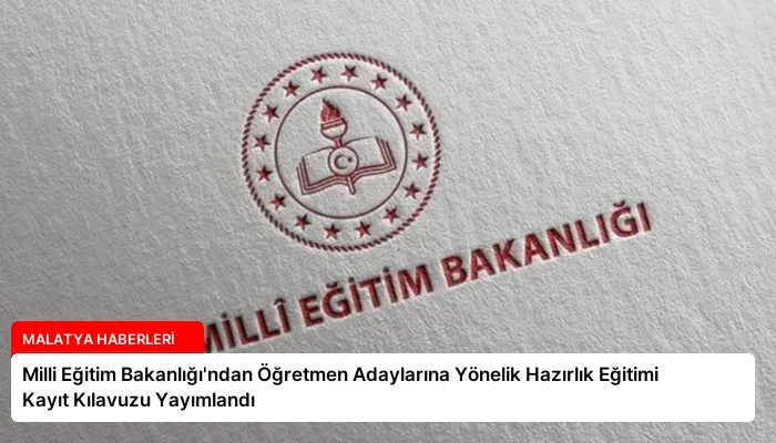Milli Eğitim Bakanlığı’ndan Öğretmen Adaylarına Yönelik Hazırlık Eğitimi Kayıt Kılavuzu Yayımlandı