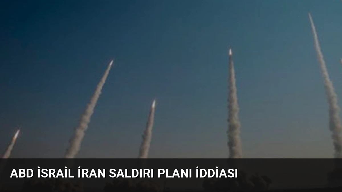 ABD İsrail İran Saldırı Planı İddiası