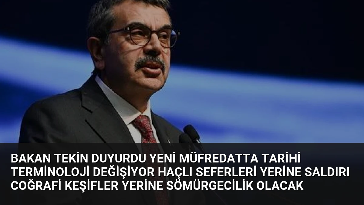 Bakan Tekin Duyurdu Yeni Müfredatta Tarihi Terminoloji Değişiyor Haçlı Seferleri Yerine Saldırı Coğrafi Keşifler Yerine Sömürgecilik Olacak