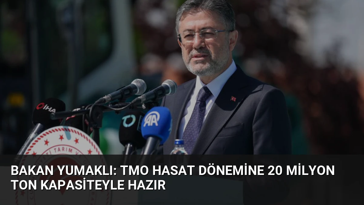 Bakan Yumaklı: TMO Hasat Dönemine 20 Milyon Ton Kapasiteyle Hazır