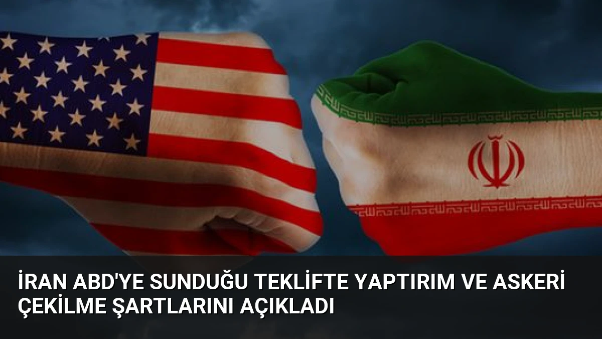 İran ABD’ye Sunduğu Teklifte Yaptırım ve Askeri Çekilme Şartlarını Açıkladı