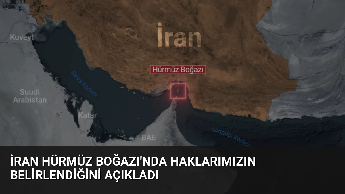 İran Hürmüz Boğazı’nda Haklarımızın Belirlendiğini Açıkladı