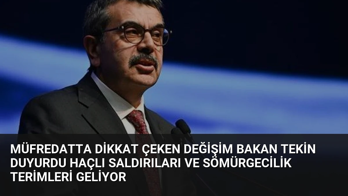 Müfredatta Dikkat Çeken Değişim Bakan Tekin Duyurdu Haçlı Saldırıları ve Sömürgecilik Terimleri Geliyor