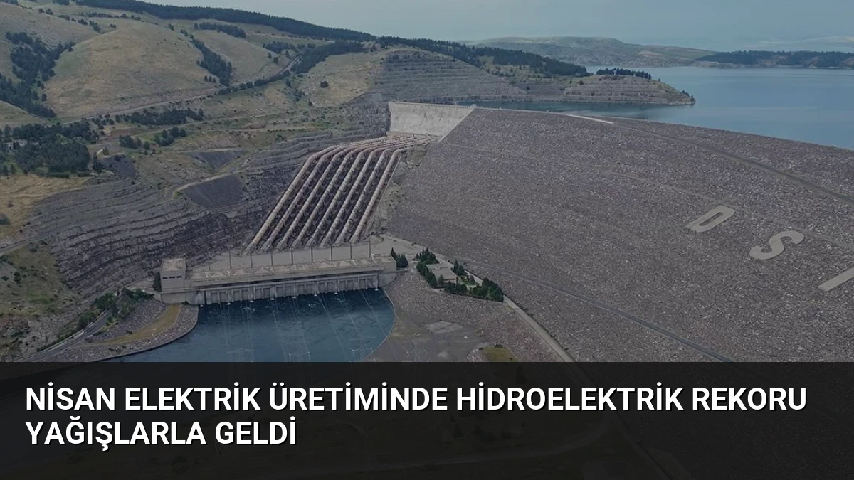 Nisan Elektrik Üretiminde Hidroelektrik Rekoru Yağışlarla Geldi