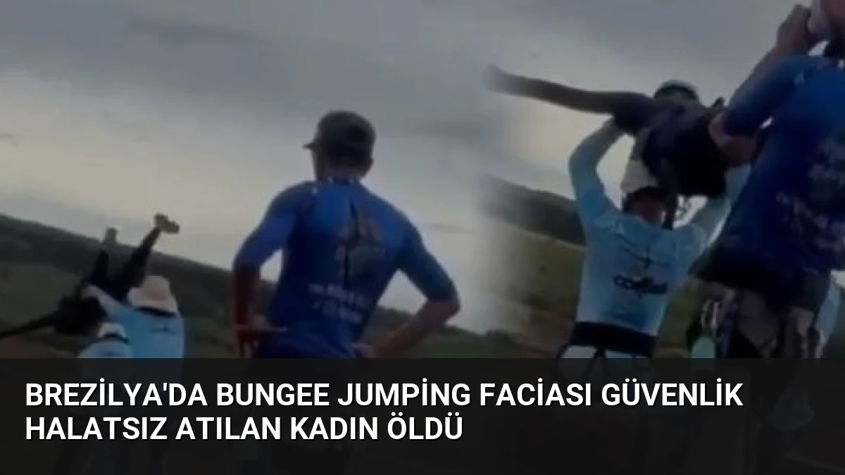 Brezilya’da Bungee Jumping Faciası Güvenlik Halatsız Atılan Kadın Öldü