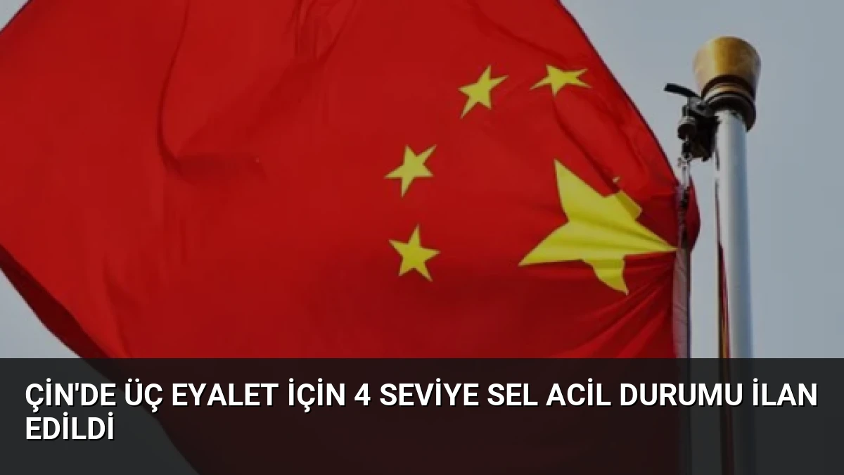 Çin’de Üç Eyalet İçin 4 Seviye Sel Acil Durumu İlan Edildi