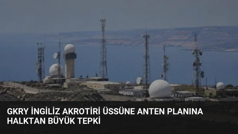 GKRY İngiliz Akrotiri Üssüne Anten Planına Halktan Büyük Tepki