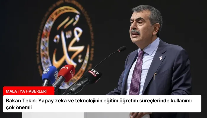 Bakan Tekin: Yapay zeka ve teknolojinin eğitim öğretim süreçlerinde kullanımı çok önemli