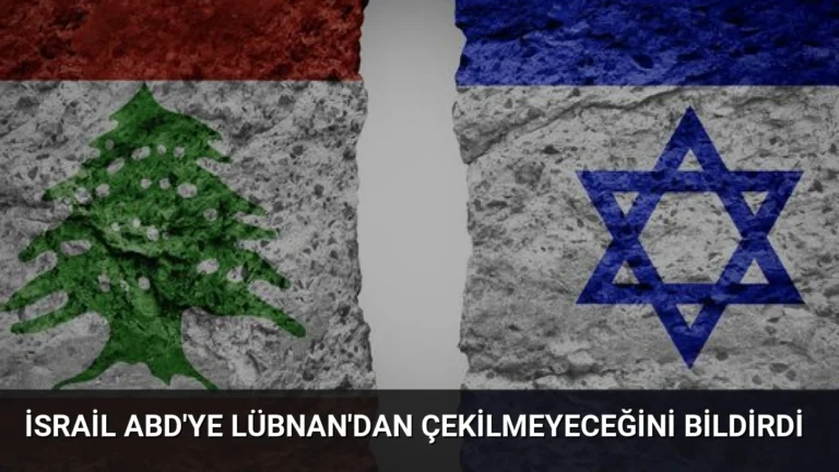 İsrail ABD’ye Lübnan’dan Çekilmeyeceğini Bildirdi
