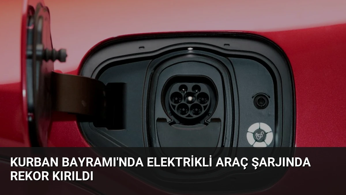 Kurban Bayramı’nda Elektrikli Araç Şarjında Rekor Kırıldı