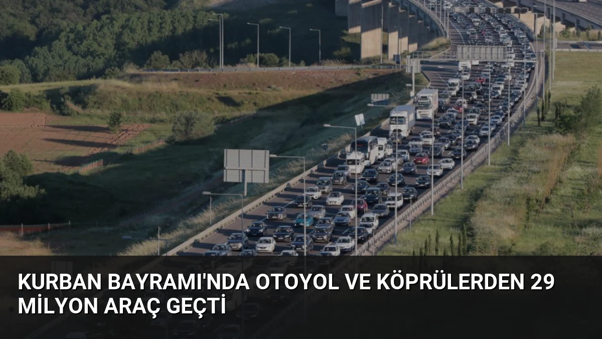 Kurban Bayramı’nda Otoyol ve Köprülerden 29 Milyon Araç Geçti
