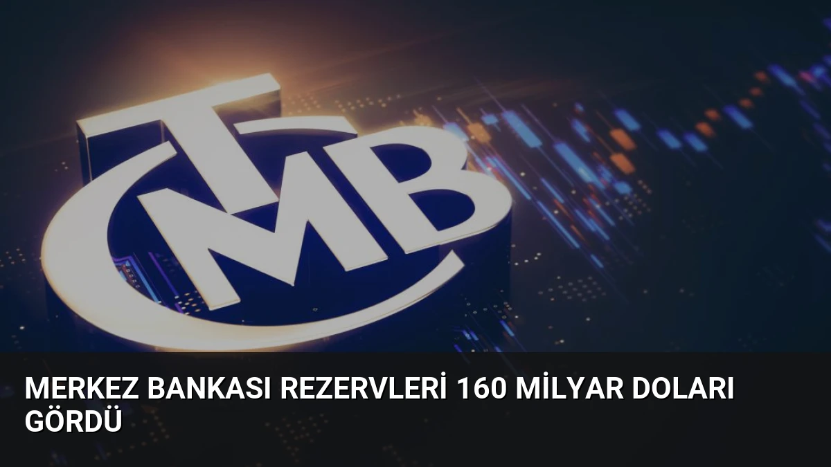 Merkez Bankası Rezervleri 160 Milyar Doları Gördü