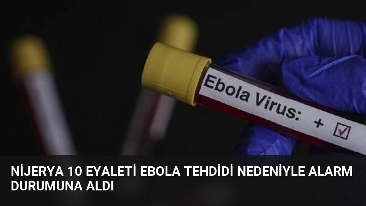 Nijerya 10 Eyaleti Ebola Tehdidi Nedeniyle Alarm Durumuna Aldı
