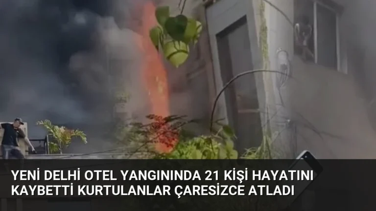 Yeni Delhi Otel Yangınında 21 Kişi Hayatını Kaybetti Kurtulanlar Çaresizce Atladı