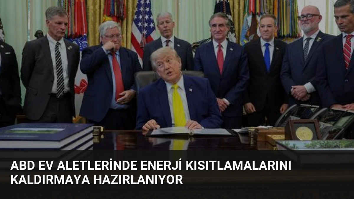 ABD ev aletlerinde enerji kısıtlamalarını kaldırmaya hazırlanıyor