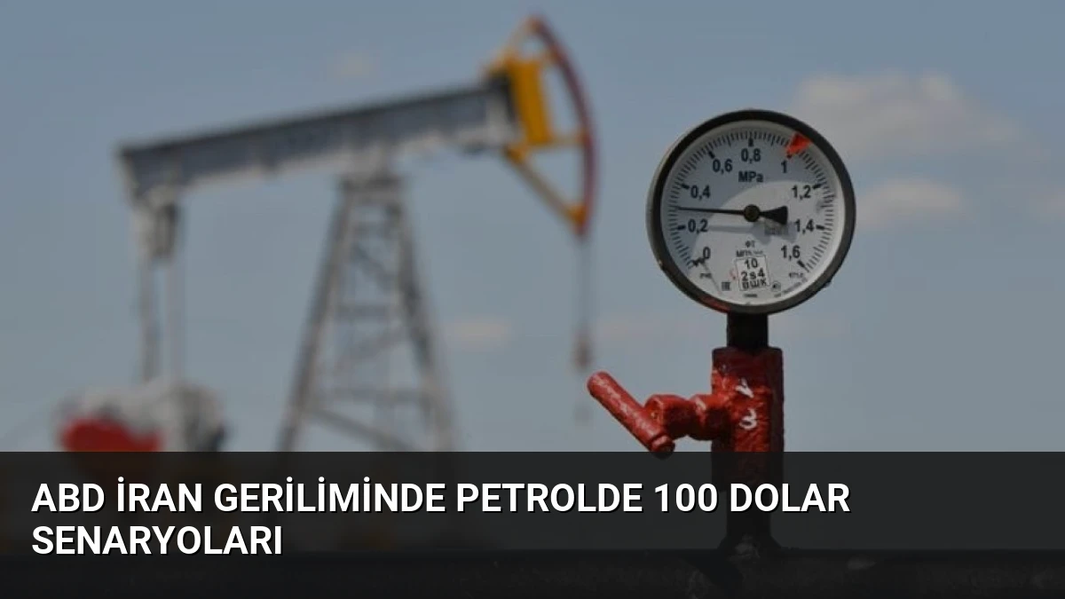 ABD İran Geriliminde Petrolde 100 Dolar Senaryoları