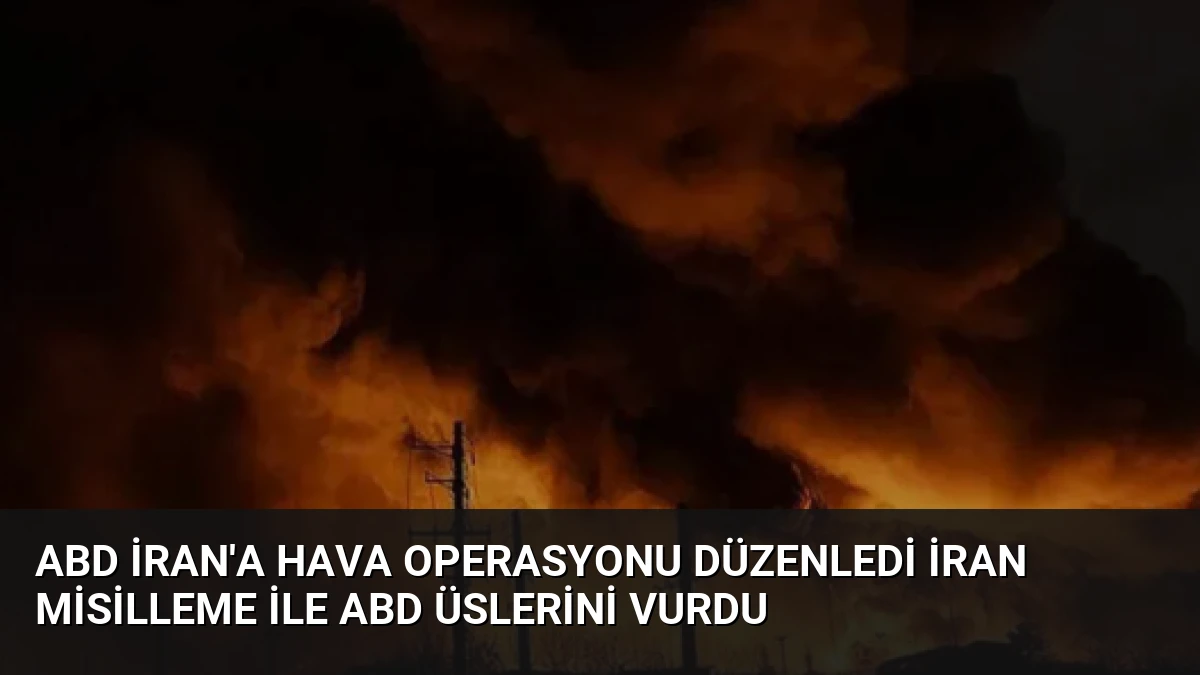 ABD İran’a hava operasyonu düzenledi İran misilleme ile ABD üslerini vurdu