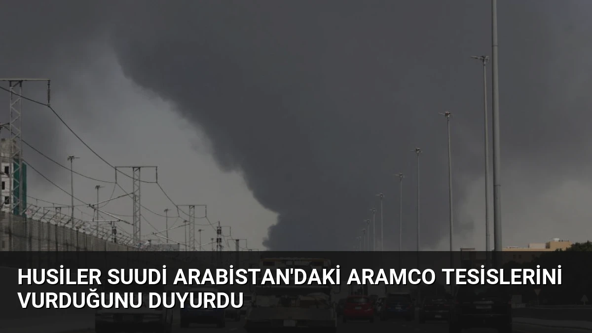 Husiler Suudi Arabistan’daki Aramco Tesislerini Vurduğunu Duyurdu