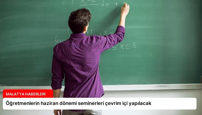Öğretmenlerin haziran dönemi seminerleri çevrim içi yapılacak