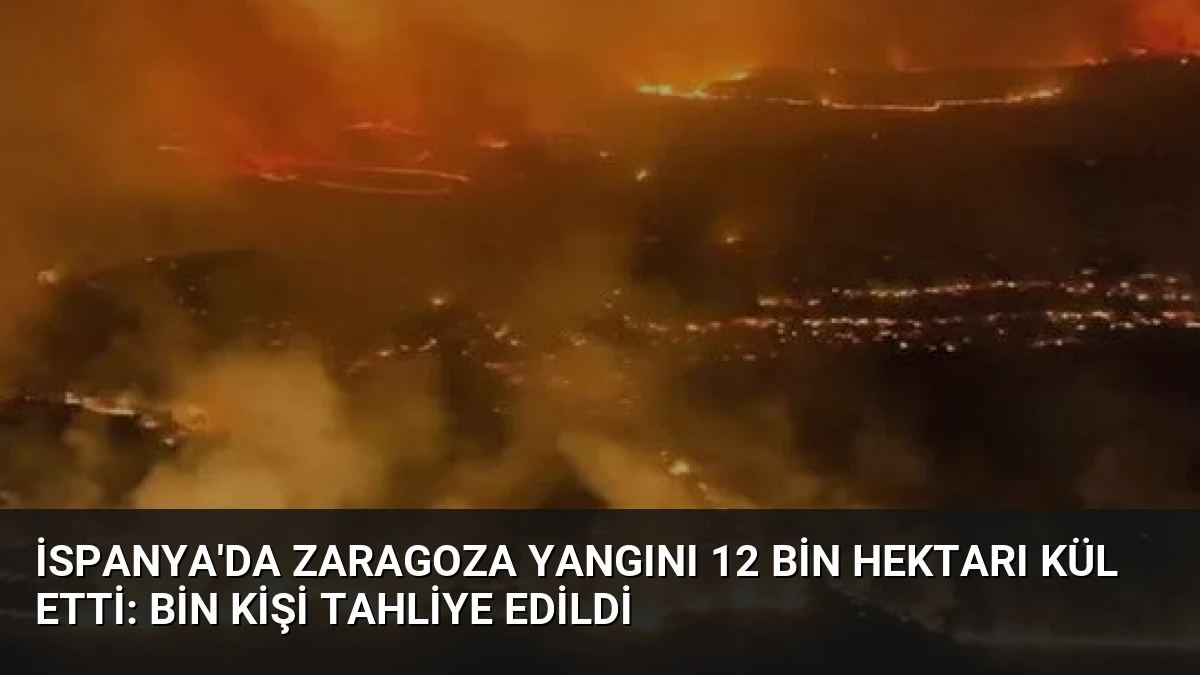 İspanya’da Zaragoza Yangını 12 Bin Hektarı Kül Etti: Bin Kişi Tahliye Edildi
