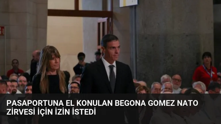 Pasaportuna El Konulan Begona Gomez NATO Zirvesi İçin İzin İstedi