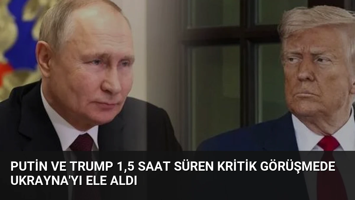 Putin ve Trump 1,5 Saat Süren Kritik Görüşmede Ukrayna’yı Ele Aldı