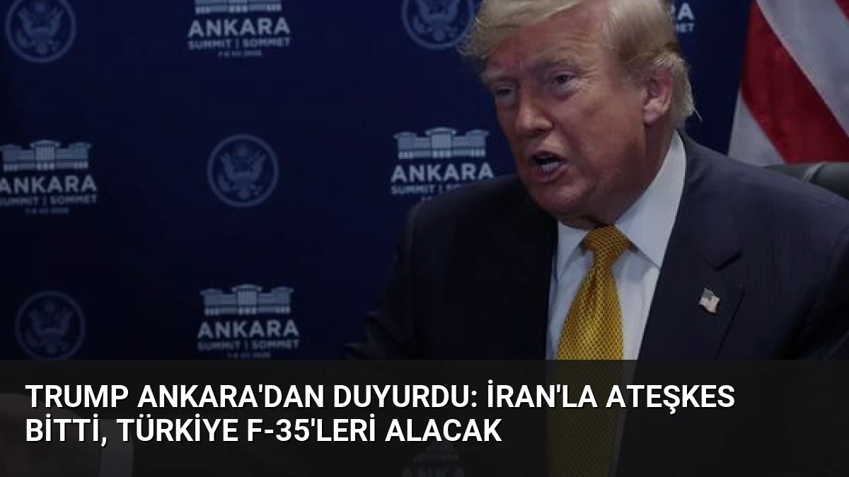Trump Ankara’dan Duyurdu: İran’la Ateşkes Bitti, Türkiye F-35’leri Alacak