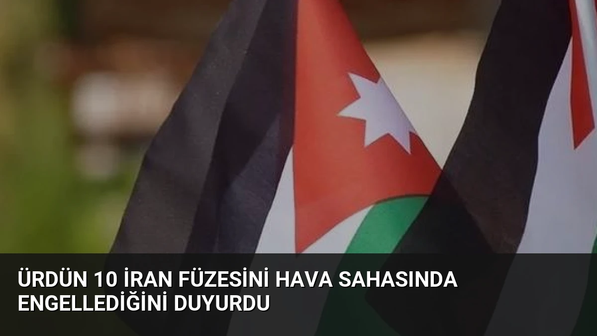 Ürdün 10 İran Füzesini Hava Sahasında Engellediğini Duyurdu